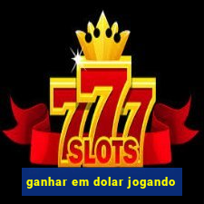 ganhar em dolar jogando